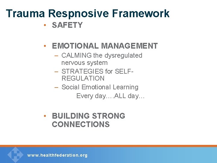 Trauma Respnosive Framework • SAFETY • EMOTIONAL MANAGEMENT – CALMING the dysregulated nervous system