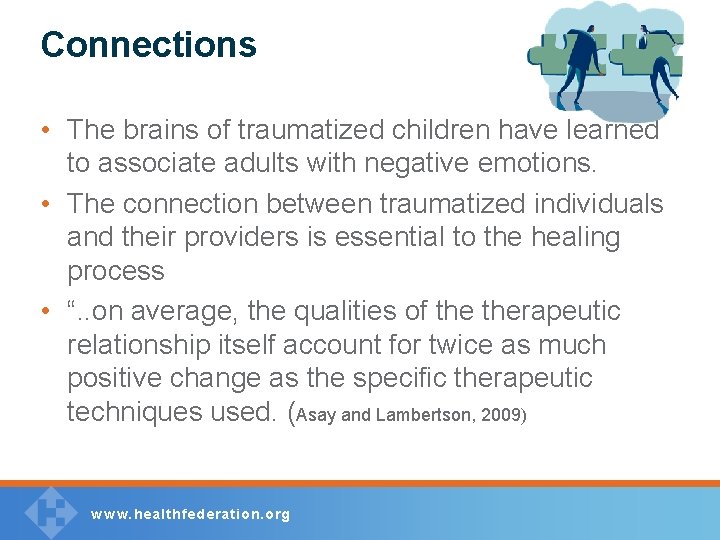 Connections • The brains of traumatized children have learned to associate adults with negative