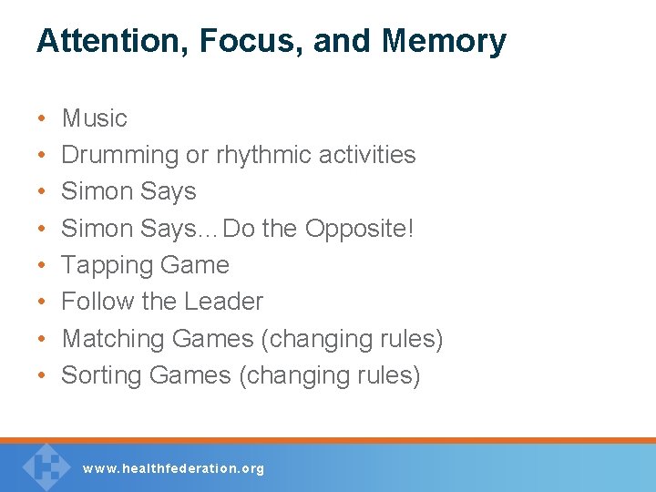 Attention, Focus, and Memory • • Music Drumming or rhythmic activities Simon Says…Do the