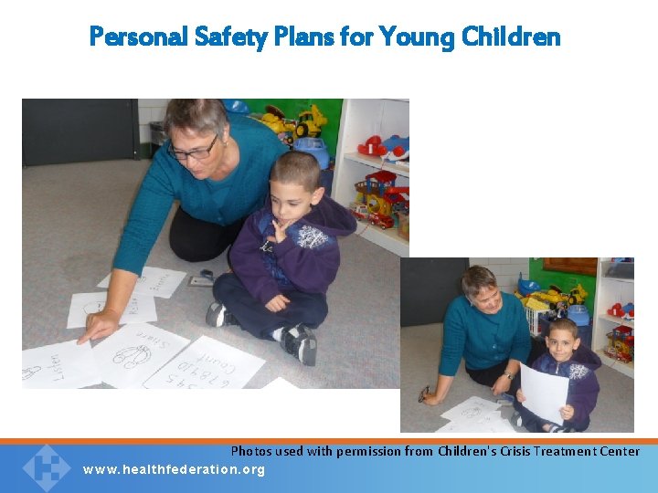 Personal Safety Plans for Young Children Photos used with permission from Children's Crisis Treatment