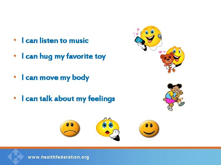  • I can listen to music • I can hug my favorite toy