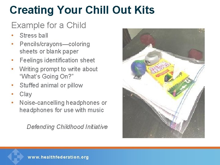 Creating Your Chill Out Kits Example for a Child • Stress ball • Pencils/crayons—coloring