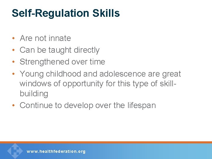 Self-Regulation Skills • • Are not innate Can be taught directly Strengthened over time