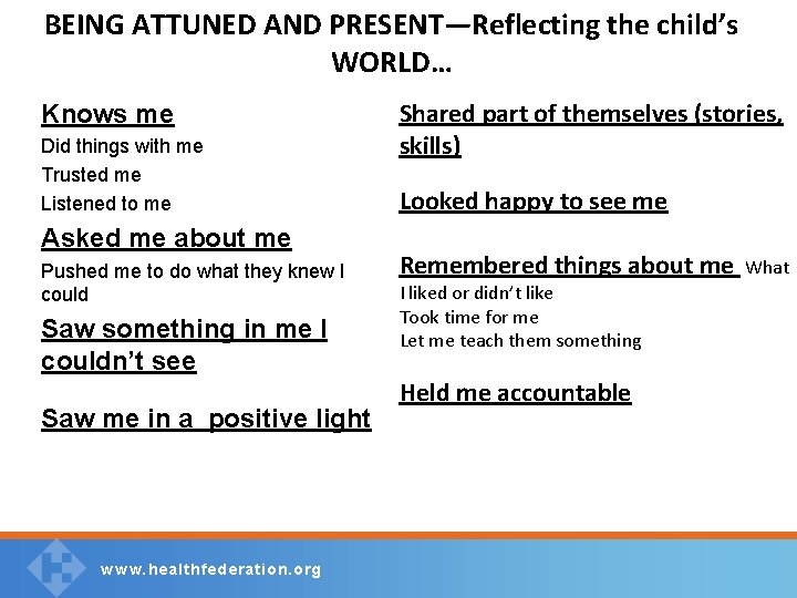 BEING ATTUNED AND PRESENT—Reflecting the child’s WORLD… Knows me Did things with me Trusted
