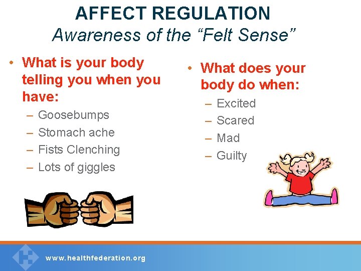 AFFECT REGULATION Awareness of the “Felt Sense” • What is your body telling you