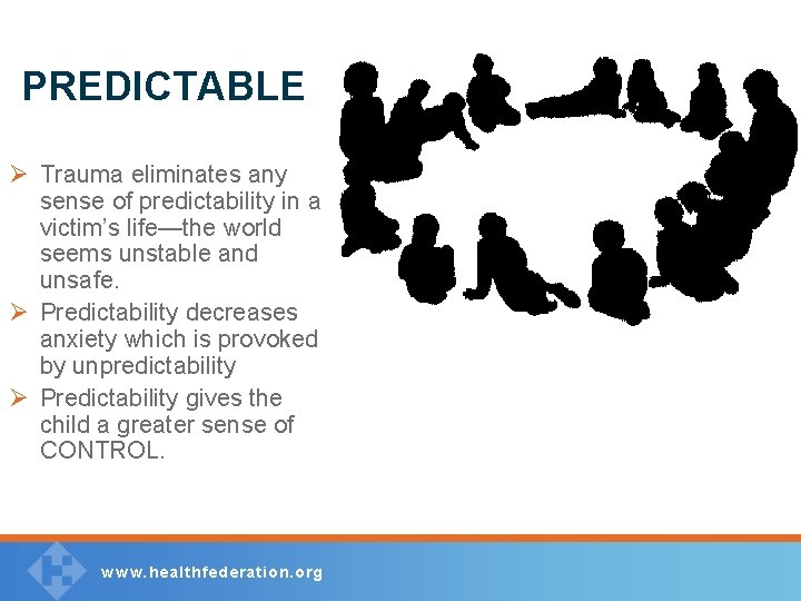 PREDICTABLE Ø Trauma eliminates any sense of predictability in a victim’s life—the world seems