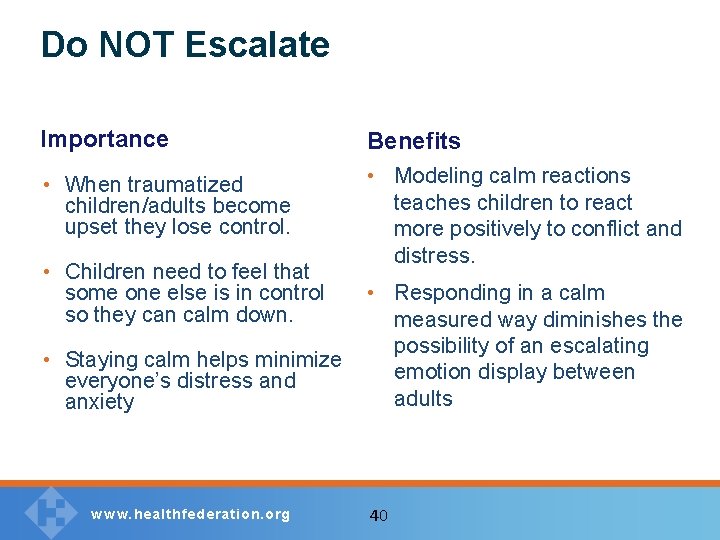 Do NOT Escalate Importance Benefits • When traumatized children/adults become upset they lose control.