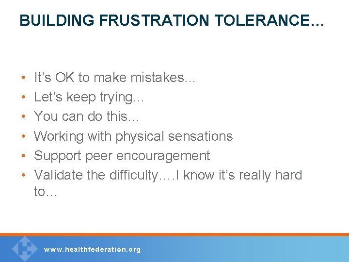 BUILDING FRUSTRATION TOLERANCE… • • • It’s OK to make mistakes… Let’s keep trying…
