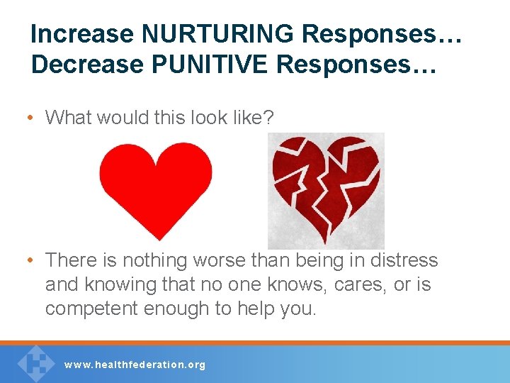 Increase NURTURING Responses… Decrease PUNITIVE Responses… • What would this look like? • There