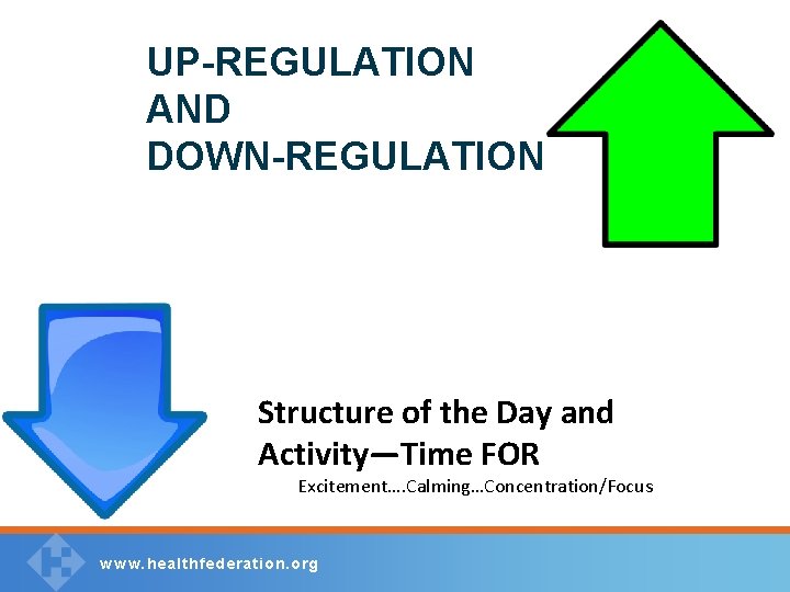 UP-REGULATION AND DOWN-REGULATION Structure of the Day and Activity—Time FOR Excitement…. Calming…Concentration/Focus w w