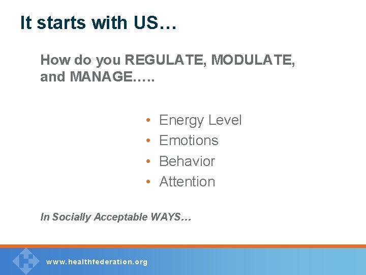 It starts with US… How do you REGULATE, MODULATE, and MANAGE…. . • •