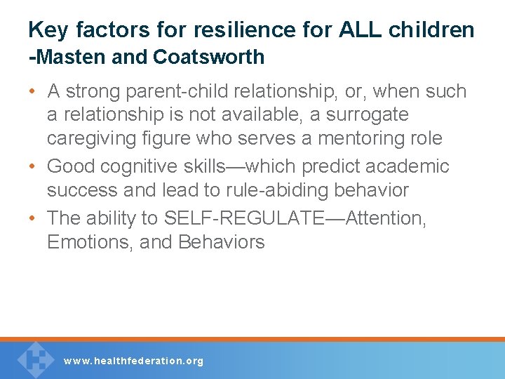 Key factors for resilience for ALL children -Masten and Coatsworth • A strong parent-child