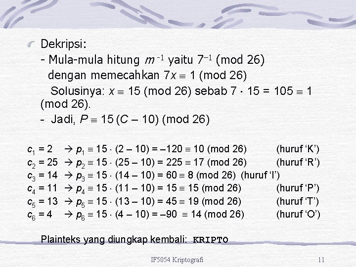 Dekripsi: - Mula-mula hitung m -1 yaitu 7– 1 (mod 26) dengan memecahkan 7