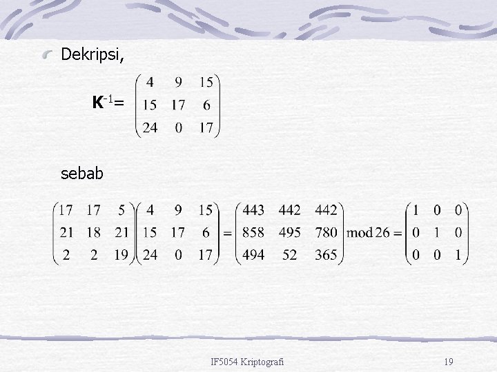 Dekripsi, K-1= sebab IF 5054 Kriptografi 19 