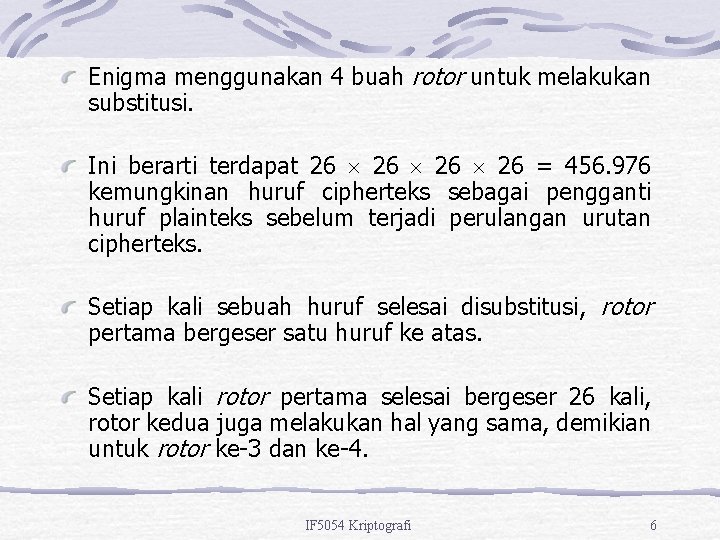 Enigma menggunakan 4 buah rotor untuk melakukan substitusi. Ini berarti terdapat 26 26 =