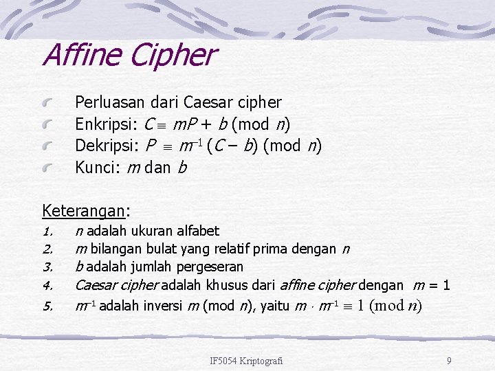 Affine Cipher Perluasan dari Caesar cipher Enkripsi: C m. P + b (mod n)