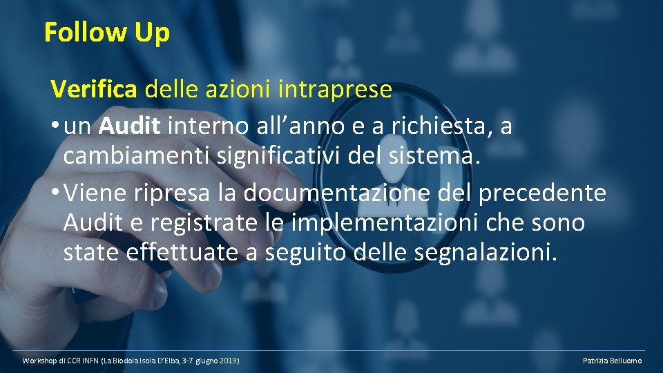 Follow Up Verifica delle azioni intraprese • un Audit interno all’anno e a richiesta,