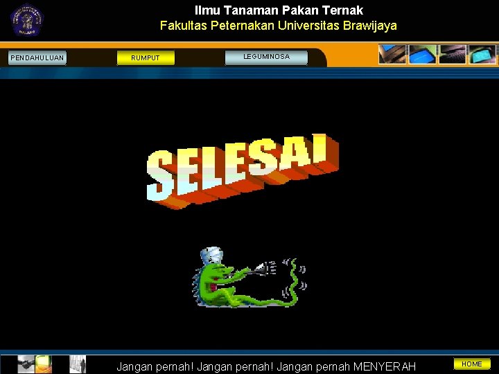 Ilmu Tanaman Pakan Ternak Fakultas Peternakan Universitas Brawijaya PENDAHULUAN RUMPUT LEGUMINOSA Jangan pernah! Jangan