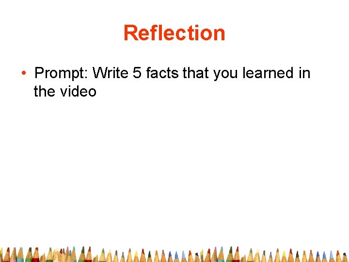 Reflection • Prompt: Write 5 facts that you learned in the video 