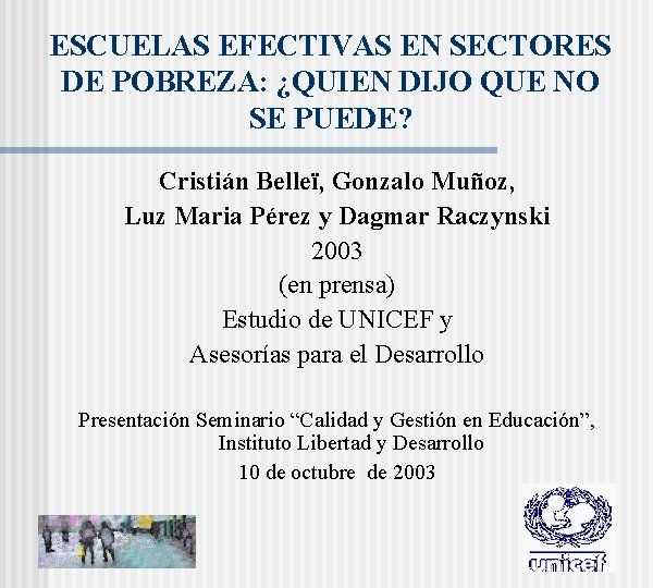 ESCUELAS EFECTIVAS EN SECTORES DE POBREZA: ¿QUIEN DIJO QUE NO SE PUEDE? Cristián Belleï,