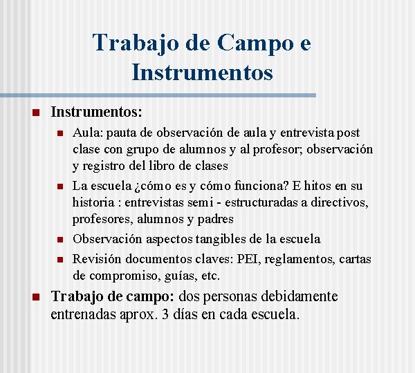 Trabajo de Campo e Instrumentos n Instrumentos: n n n Aula: pauta de observación