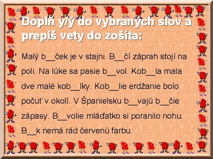 Doplň y/ý do vybraných slov a prepíš vety do zošita: Malý b__ček je v