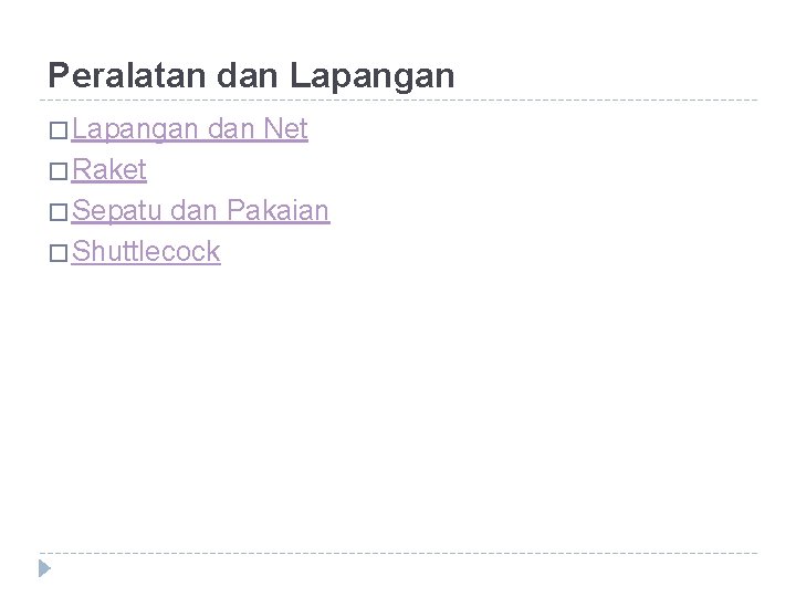 Peralatan dan Lapangan � Lapangan dan Net � Raket � Sepatu dan Pakaian �