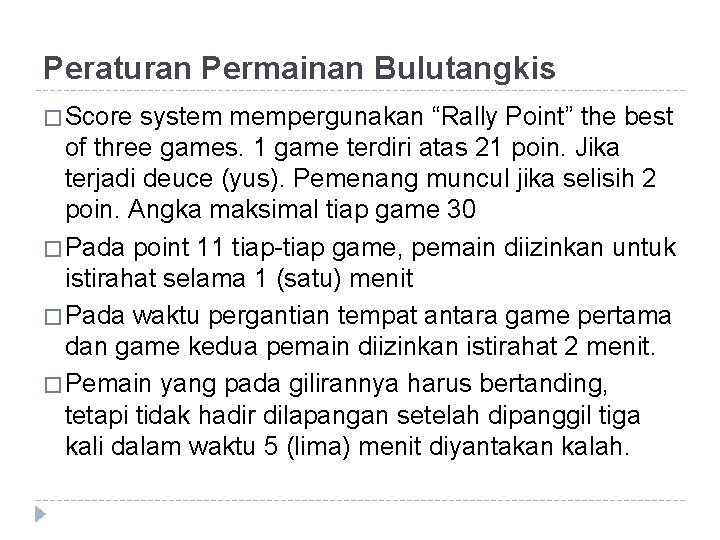 Peraturan Permainan Bulutangkis � Score system mempergunakan “Rally Point” the best of three games.