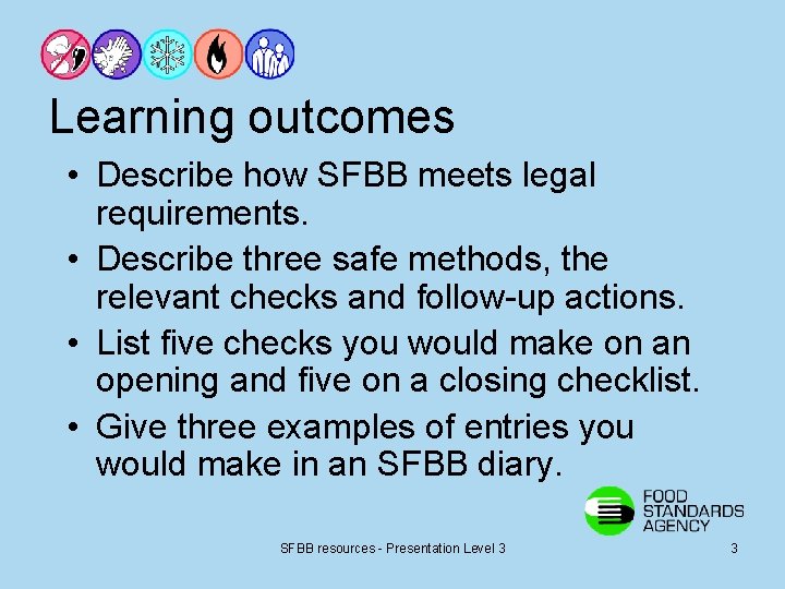 Learning outcomes • Describe how SFBB meets legal requirements. • Describe three safe methods,