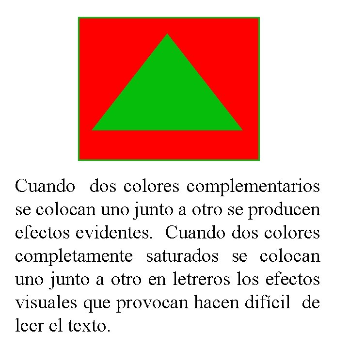 Cuando dos colores complementarios se colocan uno junto a otro se producen efectos evidentes.