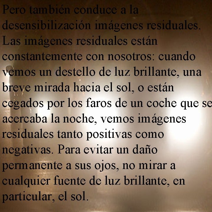 Pero también conduce a la desensibilización imágenes residuales. Las imágenes residuales están constantemente con