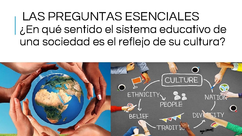 LAS PREGUNTAS ESENCIALES ¿En qué sentido el sistema educativo de una sociedad es el