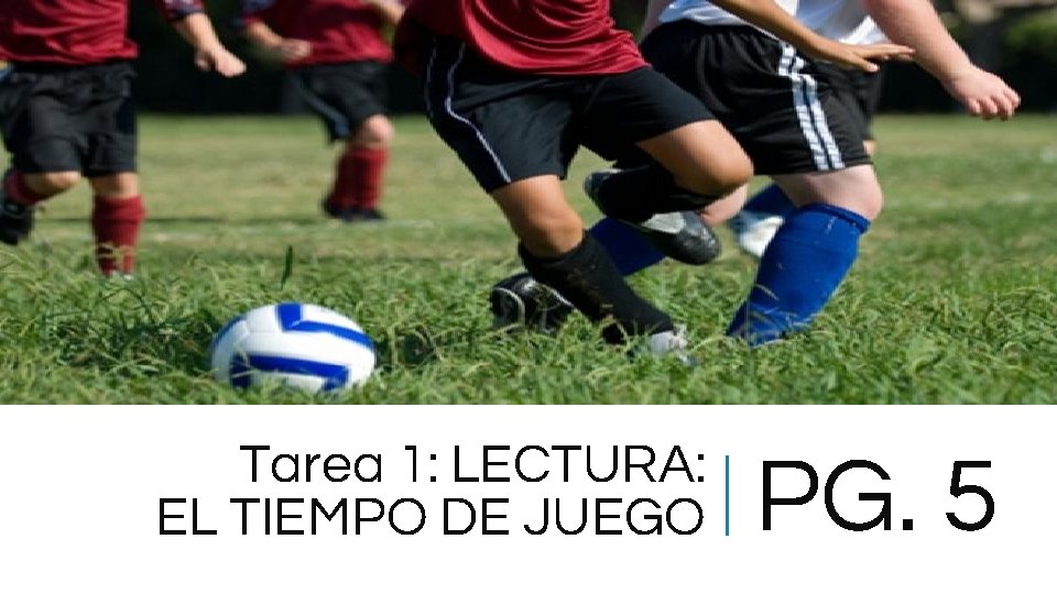 Tarea 1: LECTURA: EL TIEMPO DE JUEGO PG. 5 