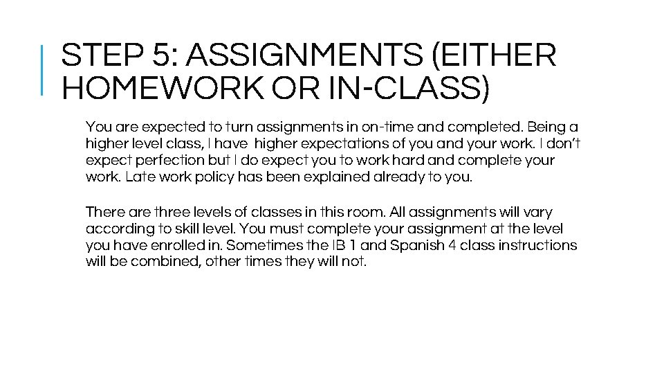 STEP 5: ASSIGNMENTS (EITHER HOMEWORK OR IN-CLASS) You are expected to turn assignments in