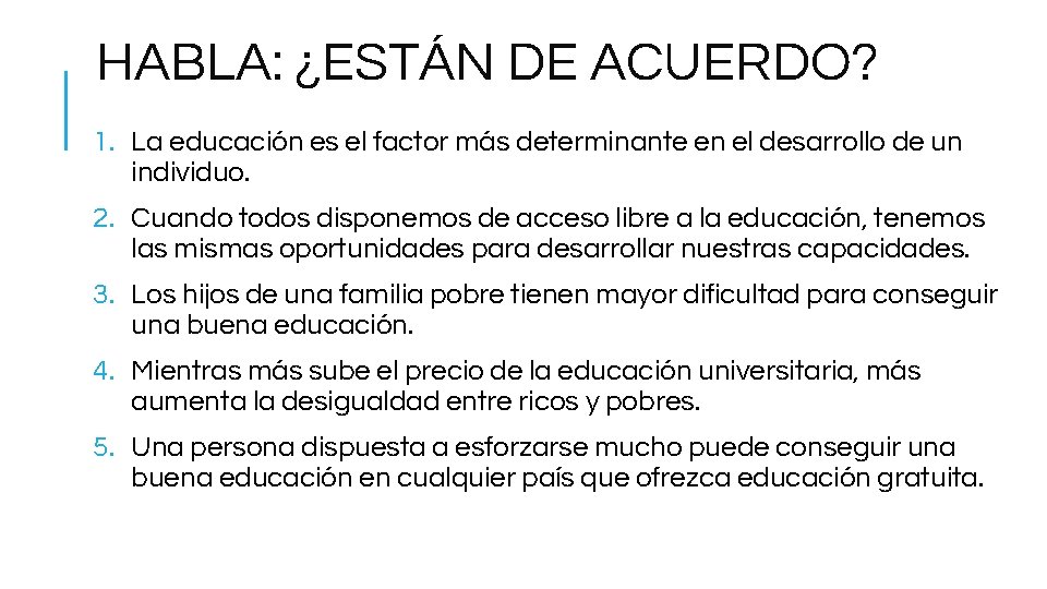 HABLA: ¿ESTÁN DE ACUERDO? 1. La educación es el factor más determinante en el