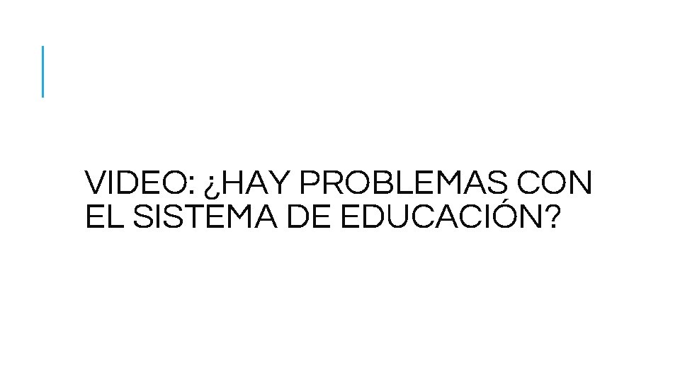 VIDEO: ¿HAY PROBLEMAS CON EL SISTEMA DE EDUCACIÓN? 