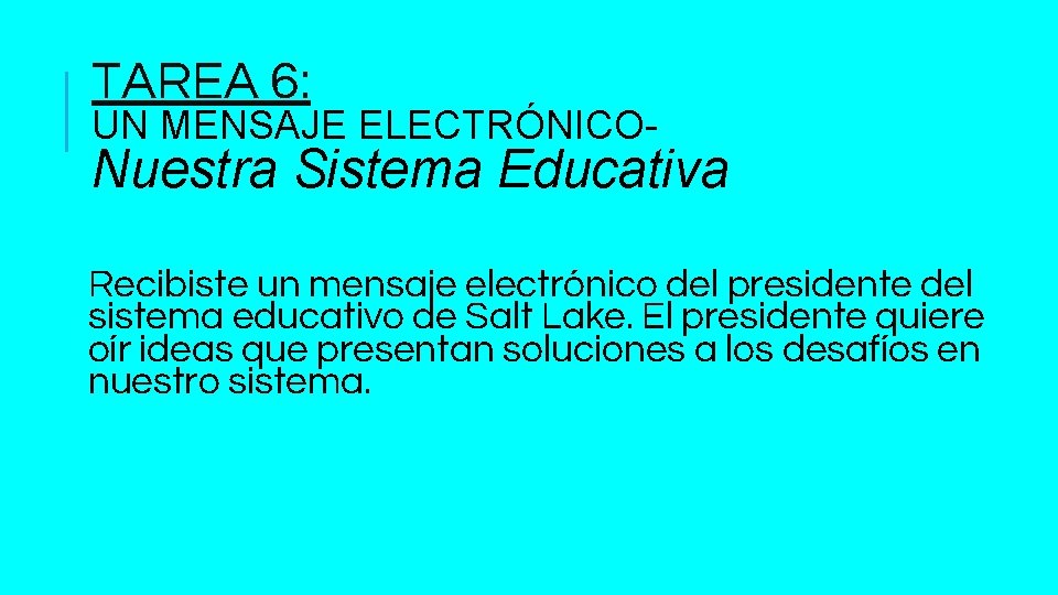 TAREA 6: UN MENSAJE ELECTRÓNICO- Nuestra Sistema Educativa Recibiste un mensaje electrónico del presidente