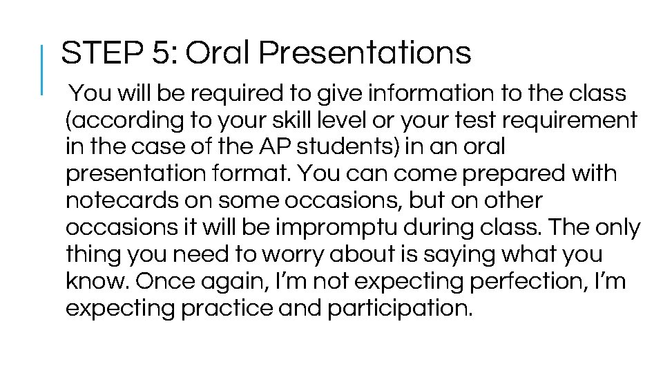 STEP 5: Oral Presentations You will be required to give information to the class