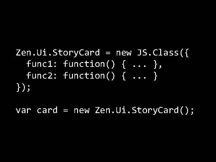 Zen. Ui. Story. Card = new JS. Class({ func 1: function() {. . .