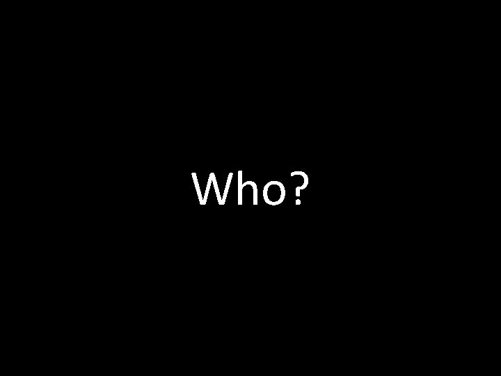 Who? 