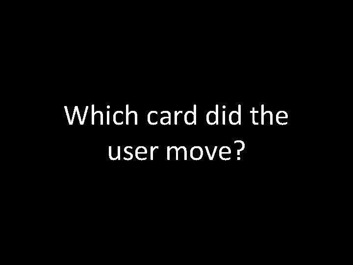 Which card did the user move? 