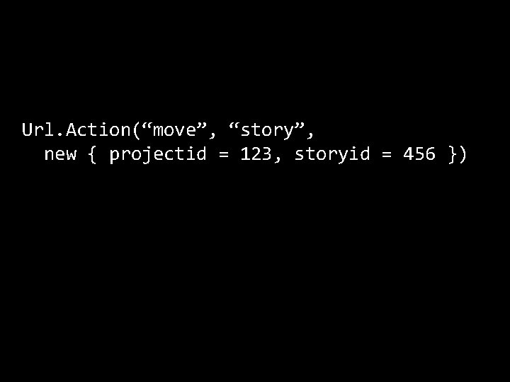 Url. Action(“move”, “story”, new { projectid = 123, storyid = 456 }) 