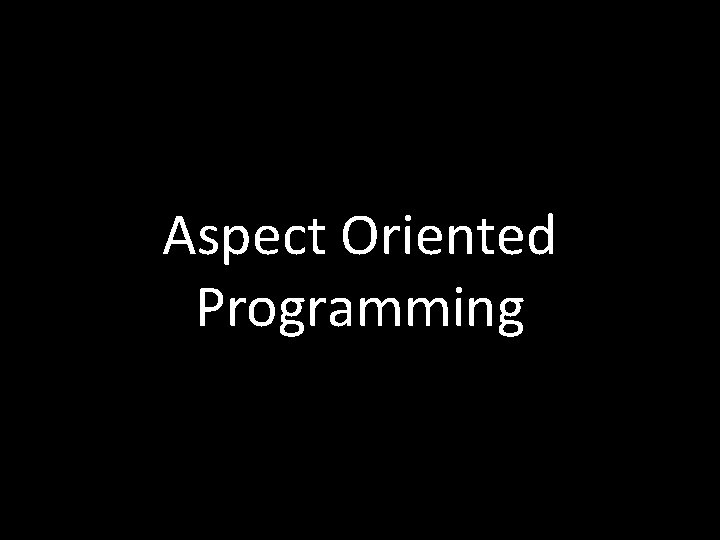 Aspect Oriented Programming 