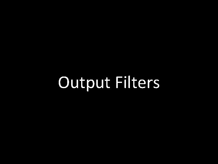 Output Filters 