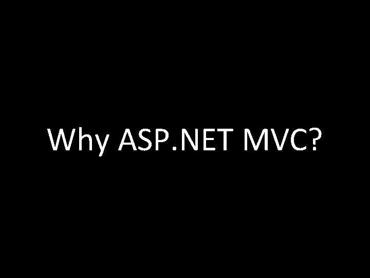 Why ASP. NET MVC? 