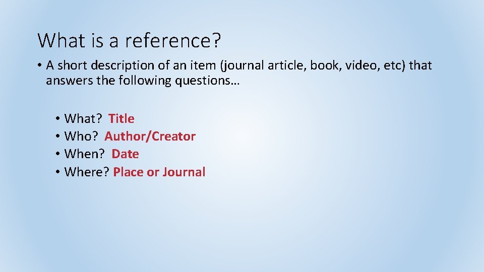 What is a reference? • A short description of an item (journal article, book,