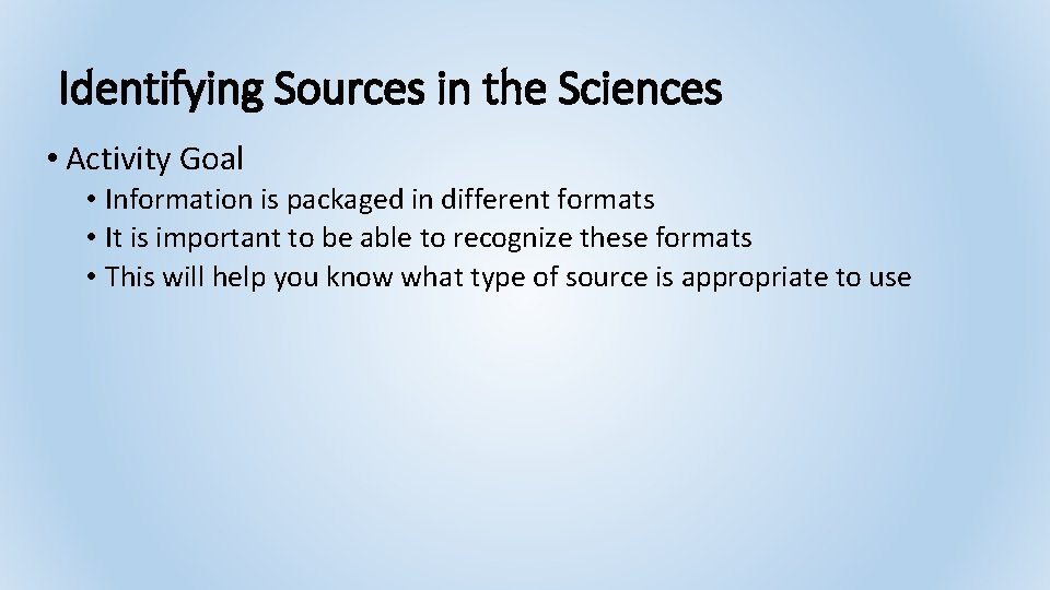 Identifying Sources in the Sciences • Activity Goal • Information is packaged in different