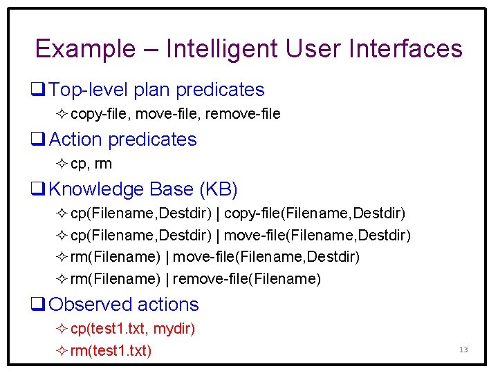 Example – Intelligent User Interfaces q Top-level plan predicates ² copy-file, move-file, remove-file q