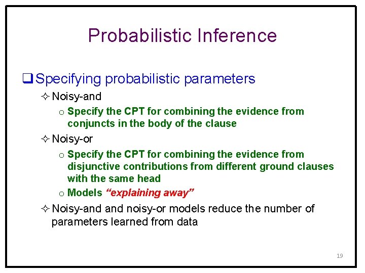 Probabilistic Inference q Specifying probabilistic parameters ² Noisy-and o Specify the CPT for combining