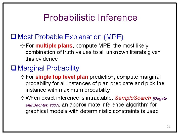 Probabilistic Inference q Most Probable Explanation (MPE) ² For multiple plans, compute MPE, the